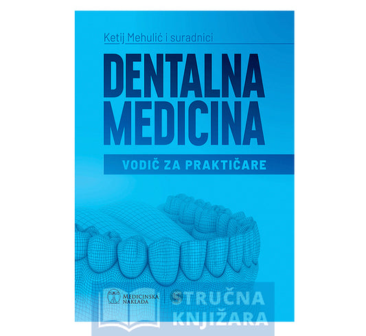 Dentalna medicina - Vodič za praktičare - Ketij Mehulić