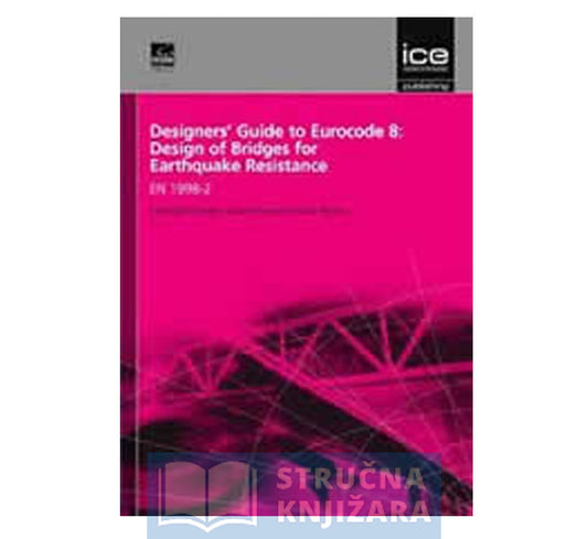 Designers Guide to Eurocode 8: Design of Bridges for Earthquake Resistance : EN 1998-2 - Basil Kolia
