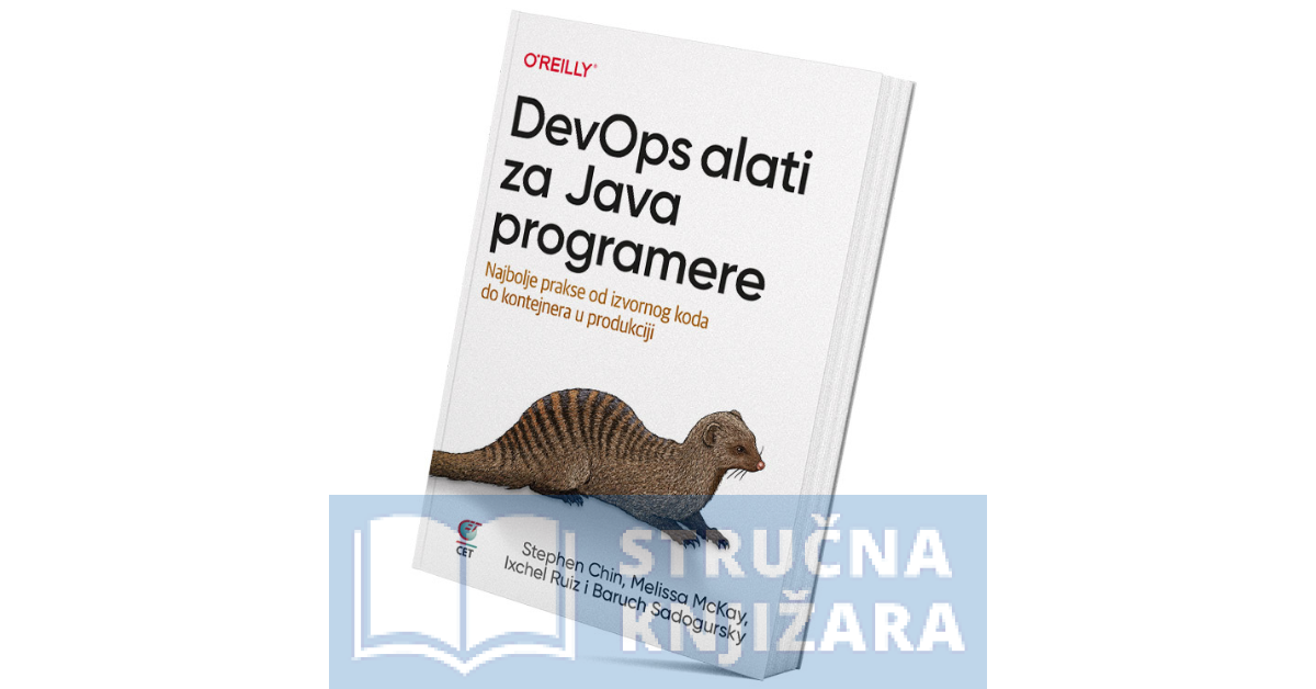 DevOps alati za Java programere - Najbolje prakse od izvornog koda do kontejnera u produkciji - Stephen Chin, Melissa McKay, Ixchel Ruiz i Baruch Sadogursky