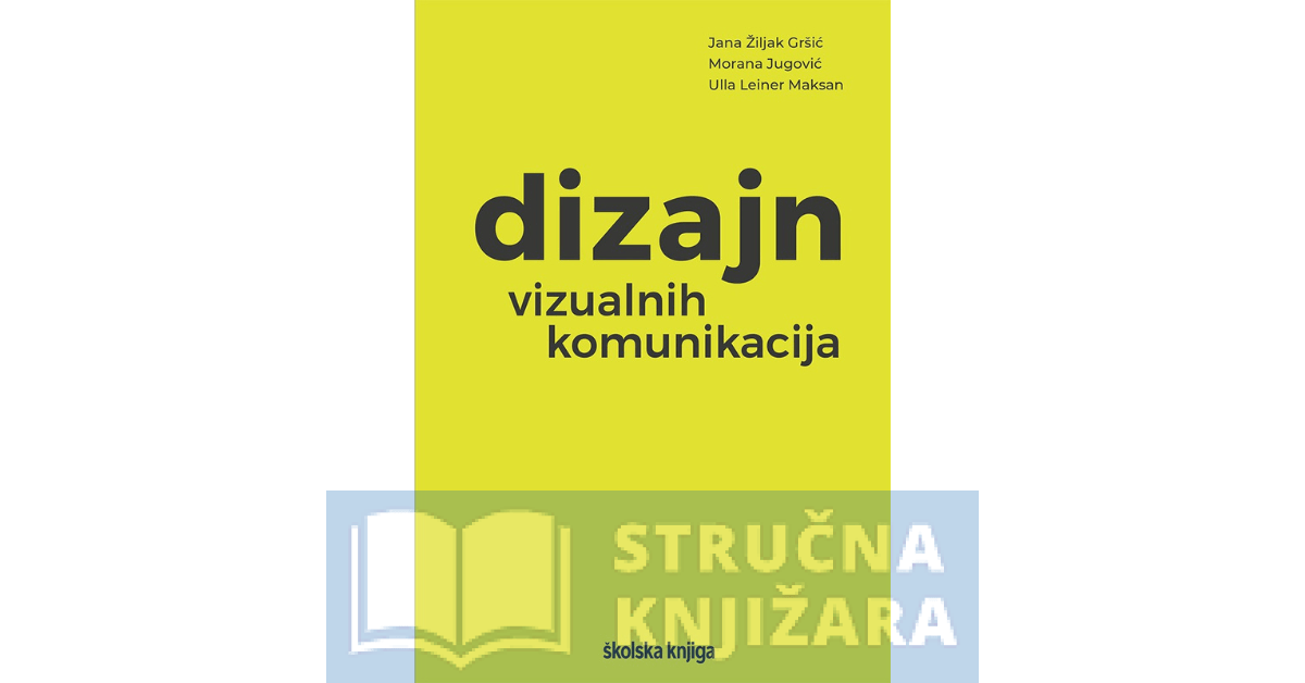 Dizajn vizualnih komunikacija - Jana Žiljak Gršić, Morana Jugović, Ulla Leiner Maksan