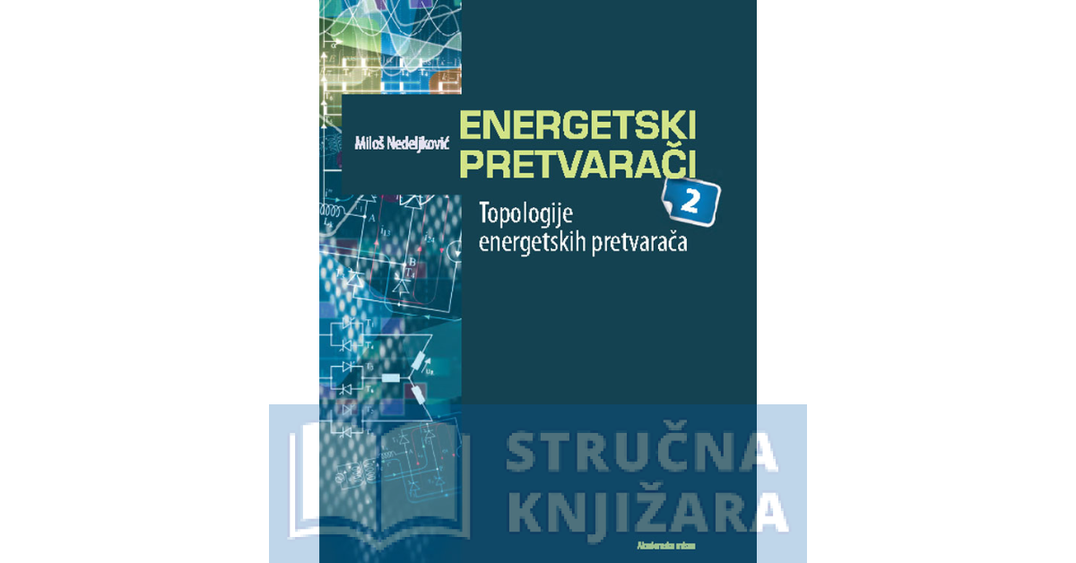ENERGETSKI PRETVARAČI 2 - Topologije energetskih pretvarača - Miloš Nedeljković