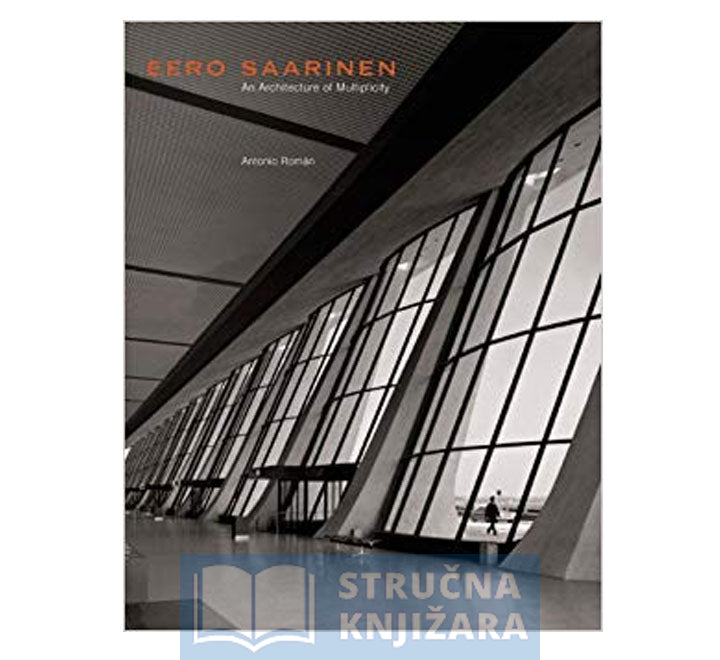 Eero Saarinen An Architecture of Multiplicity - Antonio Roman