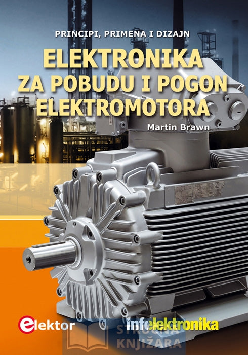 Elektronika za pobudu i pogon elektromotora - Principi, primena i dizajn - Martin Brawn