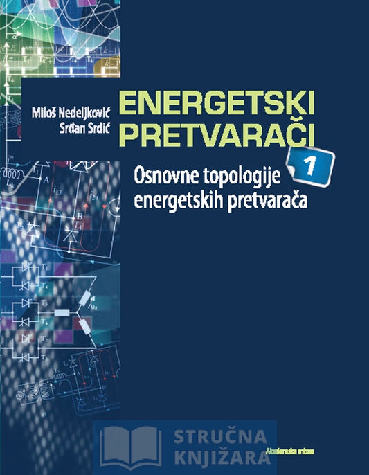 Energetski pretvarači 1 - Osnove topologije energetskih pretvarača - Srđan Srdić, Miloš Nedeljković