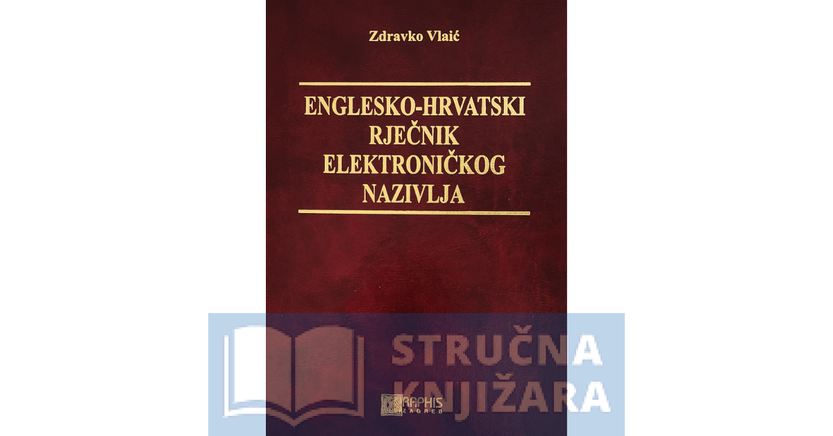 Englesko-hrvatski rječnik elektroničkog nazivlja - Zdravko Vlaić