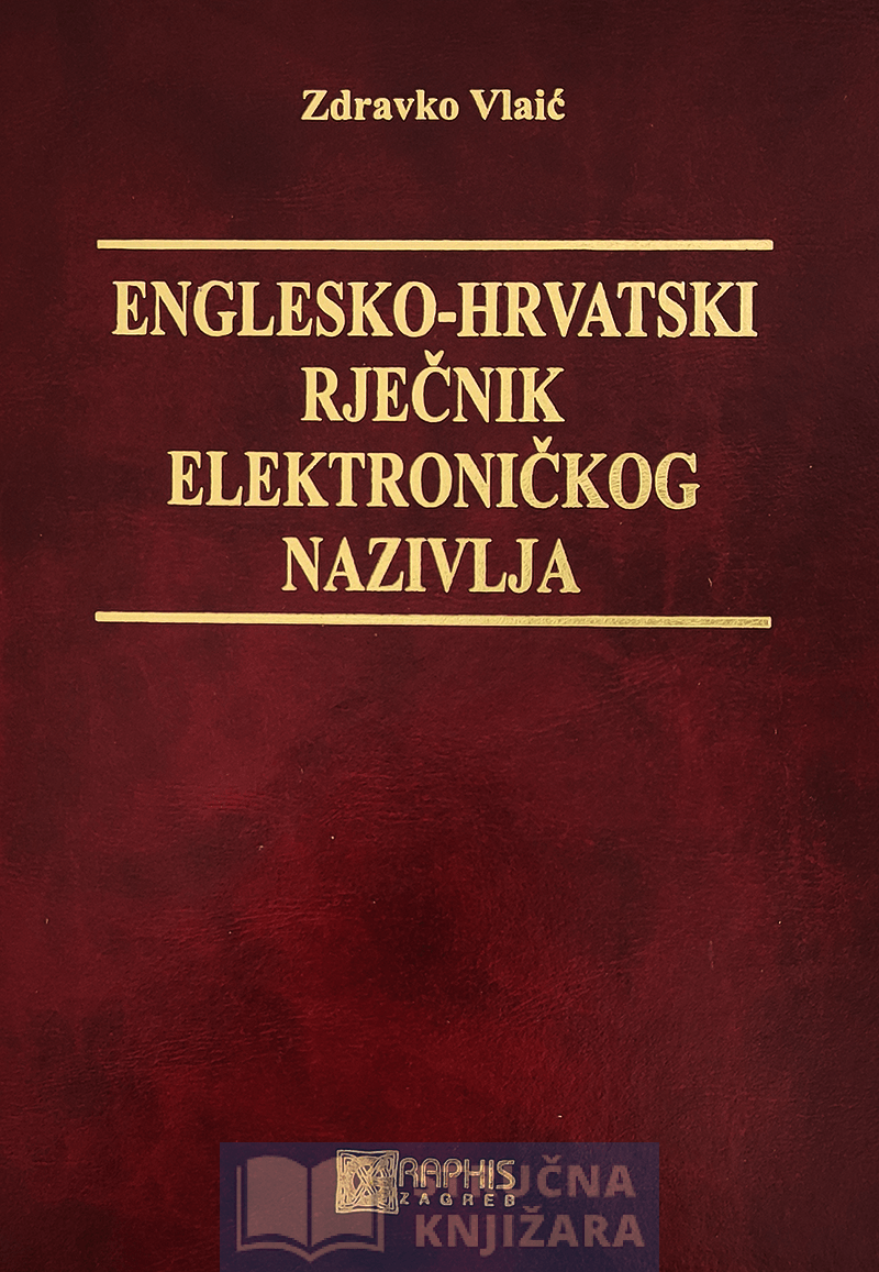 Englesko-hrvatski rječnik elektroničkog nazivlja - Zdravko Vlaić
