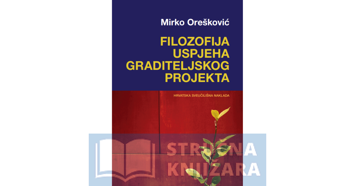 FILOZOFIJA USPJEHA GRADITELJSKOG PROJEKTA - Mirko Orešković