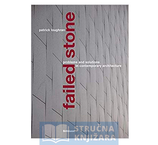 Failed Stone, Problems and Solutions with Concrete and Masonry