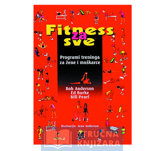 Fitness za sve - programi treninga za žene i muškarce - Bob Anderson, Ed Burke, Bill Pearl