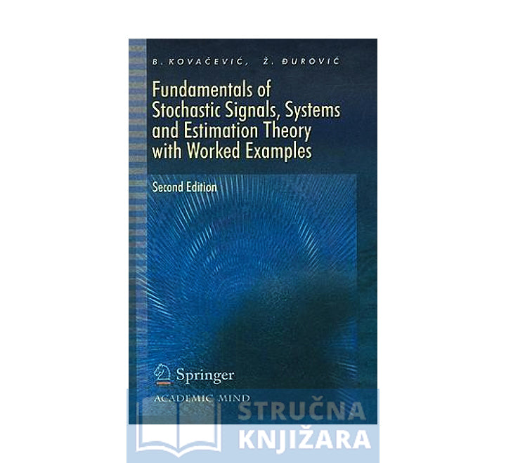 Fundamentals of Stochastic Signals, Systems and Estimation Theory: With worked Examples - Željko Đurović, Branko D. Kovačević
