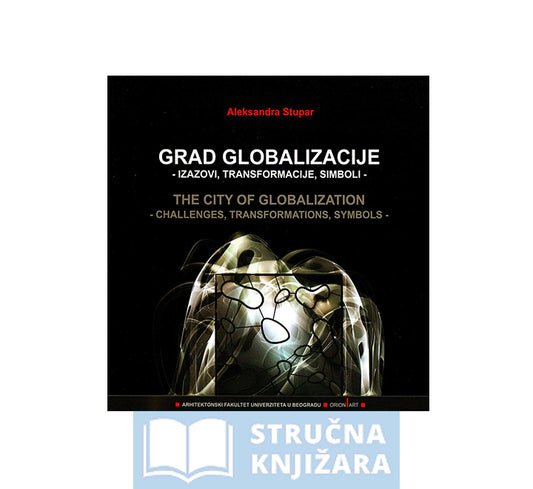 Grad globalizacije - izazovi, transformacije, simboli - Aleksandra Stupar