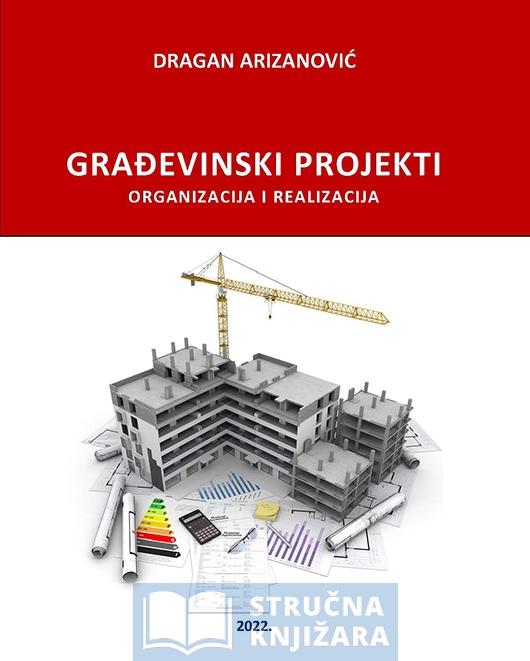 Građevinski projekti – organizacija i ralizacija - Dragan Arizanović