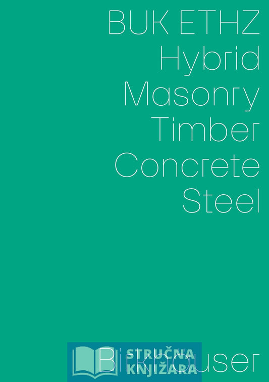 Hybrid, Masonry, Concrete, Timber, Steel - Daniel Mettler, Daniel Studer, Irène von Meiss-Leuthold