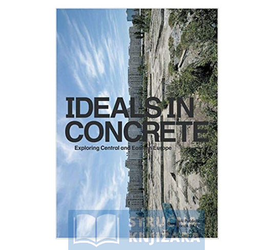 Ideals in Concrete - Exploring Central and Eastern Europe