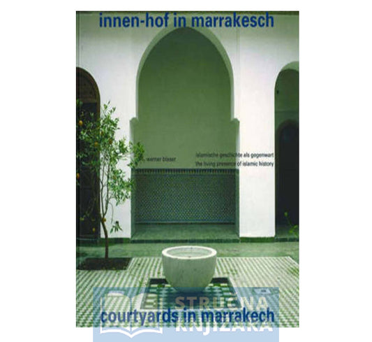 Innen-Hof in Marrakesch / Courtyards in Marrakech - Werner Blaser