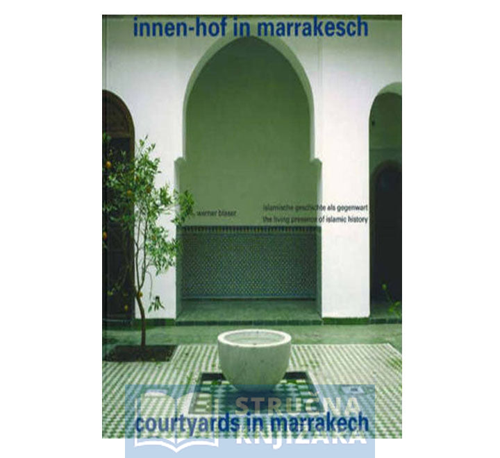 Innen-Hof in Marrakesch / Courtyards in Marrakech - Werner Blaser