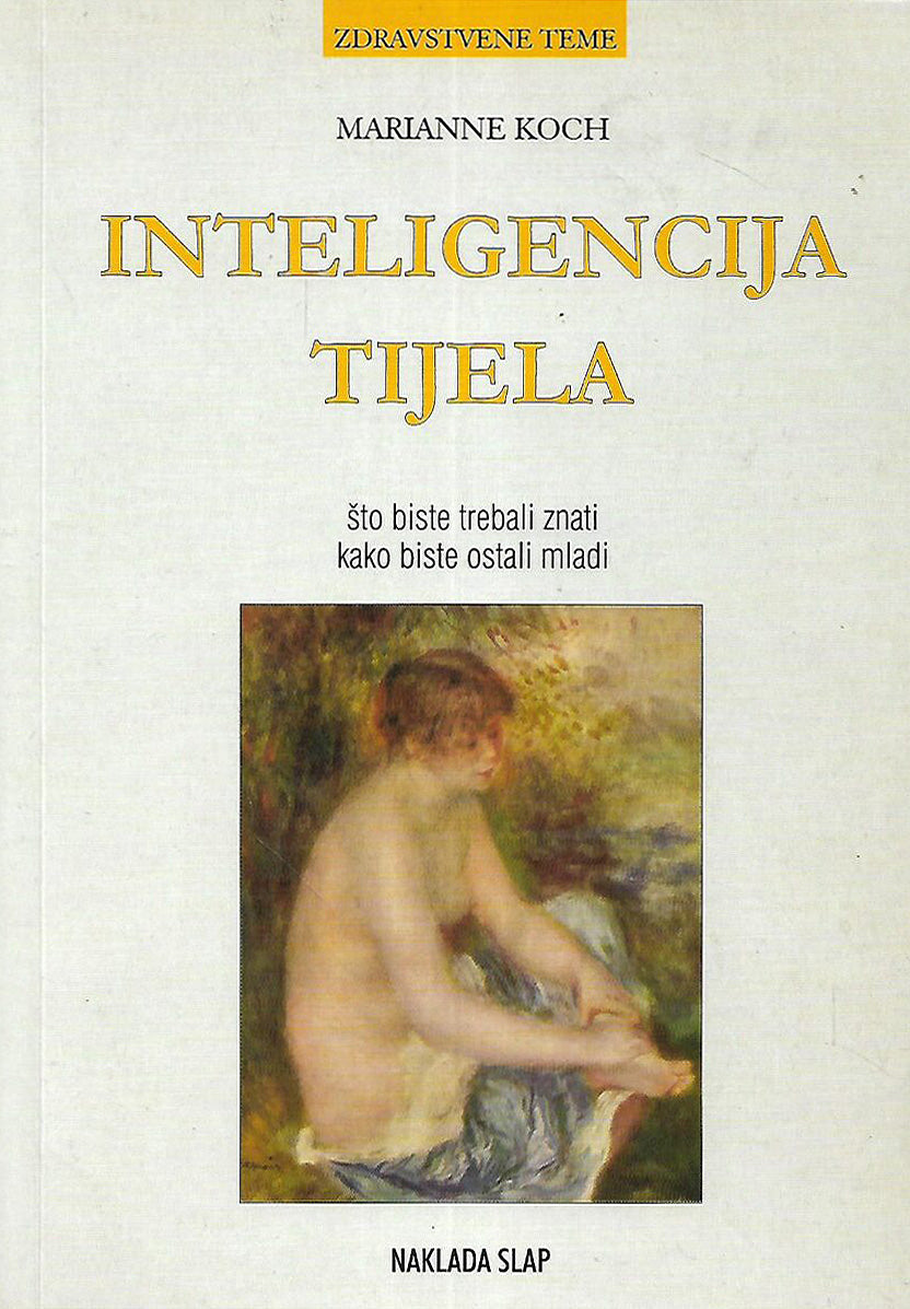 Inteligencija tijela - Što biste trebali znati kako biste ostali mladi - Marianne Koch