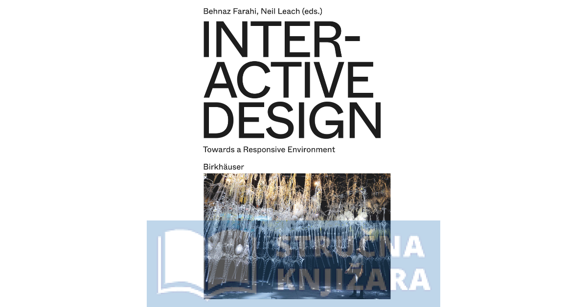 Interactive Design - Towards a Responsive Environment - Behnaz Farahi, Neil Leach
