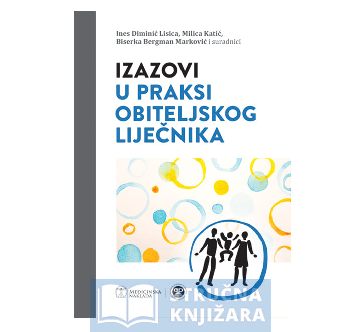 IZAZOVI U PRAKSI OBITELJSKOG LIJEČNIKA - Ines Diminić Lisica, Milica Katić, Biserka Bergman Marković i suradnici