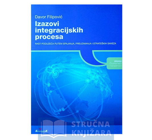 Izazovi integracijskih procesa - rast poduzeća putem spajanja, preuzimanja i strateških saveza - Davor Filipović