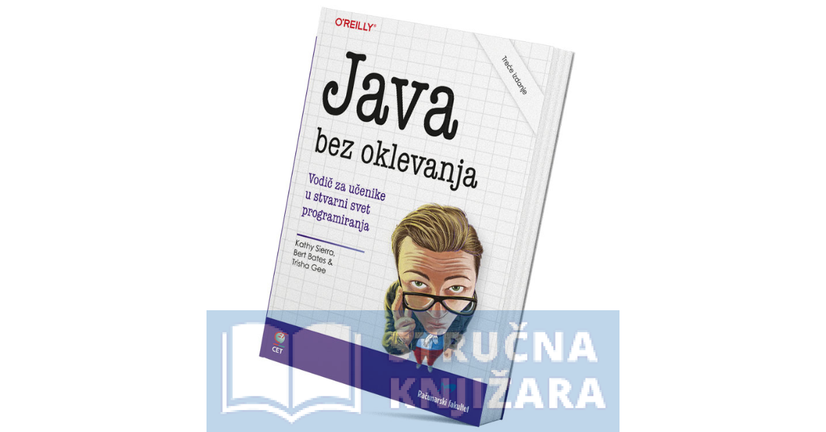 Java bez oklevanja - Vodič za učenike u stvarni svet programiranja - Kathy Sierra, Bert Bates & Trisha Gee