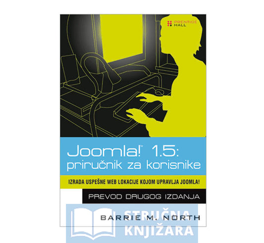 Joomla! 1.5: priručnik za korisnike, prevod 2. izdanja: Izrada uspešne Web lokacije kojom upravlja Joomla! - Barrie M. North