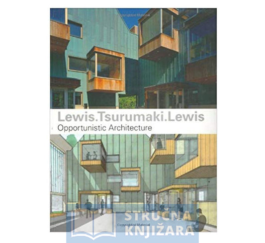 Lewis.Tsurumaki.Lewis: Opportunistic Architecture