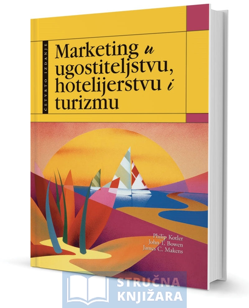 Marketing u ugostiteljstvu, hotelijerstvu i turizmu - Philip Kotler, John T. Bowen, James C. Makens