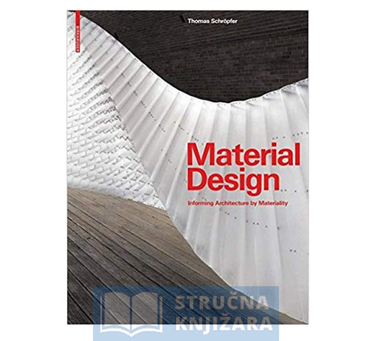 Material Design: Informing Architecture by Materiality