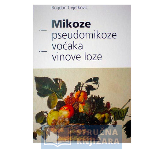 Mikoze i pseudomikoze voćaka i vinove loze - Bogdan Cvjetković