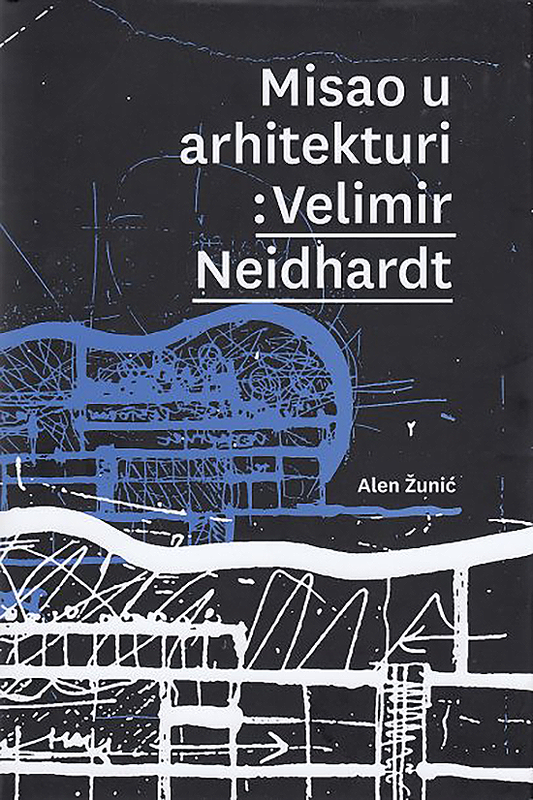 Misao u arhitekturi: Velimir Neidhardt - Alen Žunić