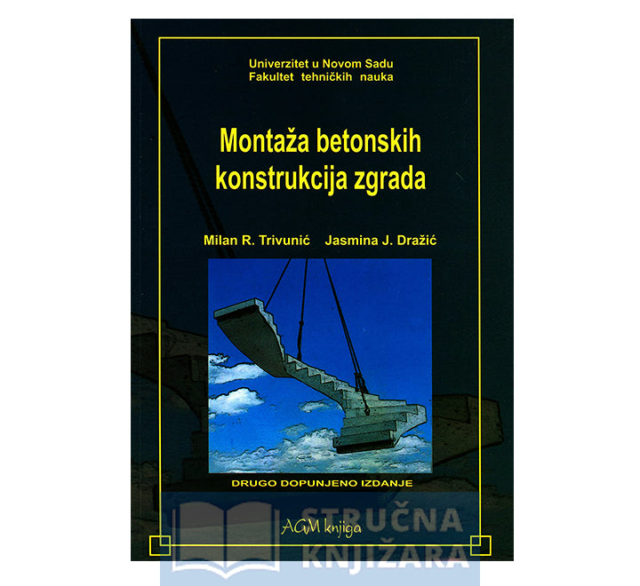 Montaža betonskih konstrukcija zgrada - drugo izdanje - Milan R. Trivunić, Jasmina J. Dražić