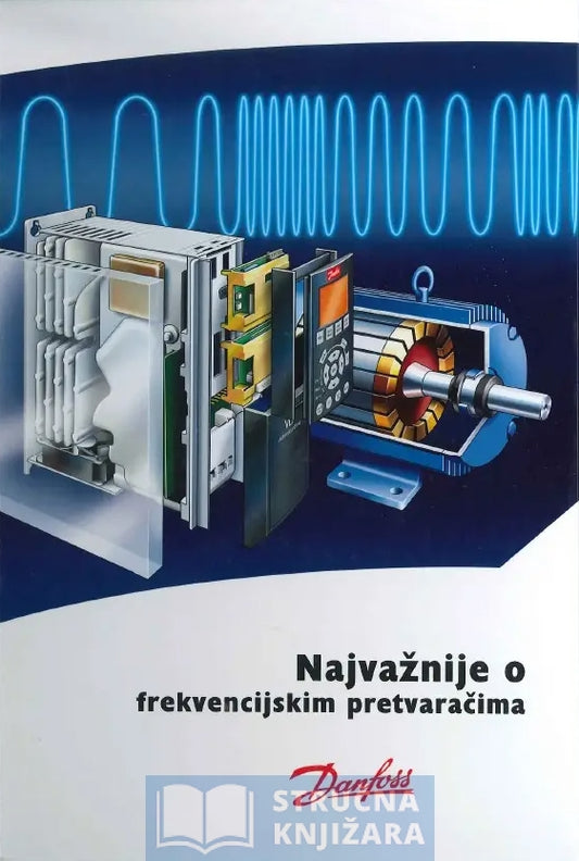 Najvažnije o frekvencijskim pretvaračima - Zvonko Benčić, Boris Košuljandić