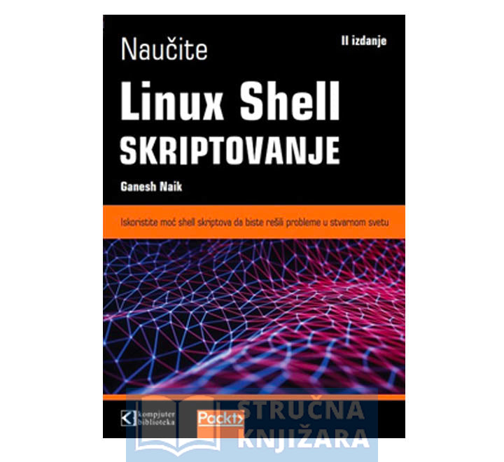 Naučite Linux Shell skriptovanje, drugo izdanje - Ganesh Naik