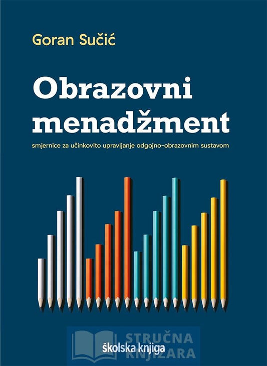Obrazovni menadžment - smjernice za učinkovito upravljanje odgojno-obrazovnim sustavom - Goran Sučić