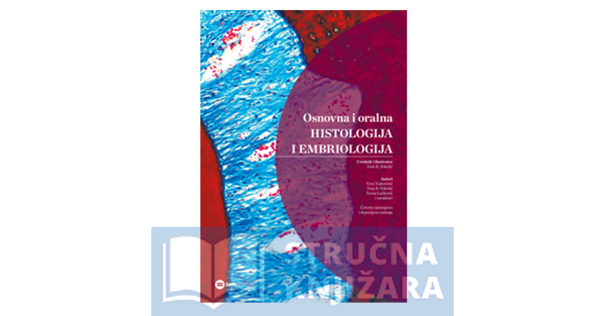 Osnovna i oralna histologija i embriologija - 4. izdanje - Ivan Nikolic, Vera Todorović, Vesna Lačković