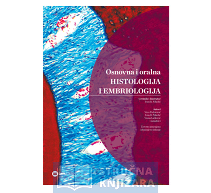 Osnovna i oralna histologija i embriologija - 4. izdanje - Ivan Nikolic, Vera Todorović, Vesna Lačković