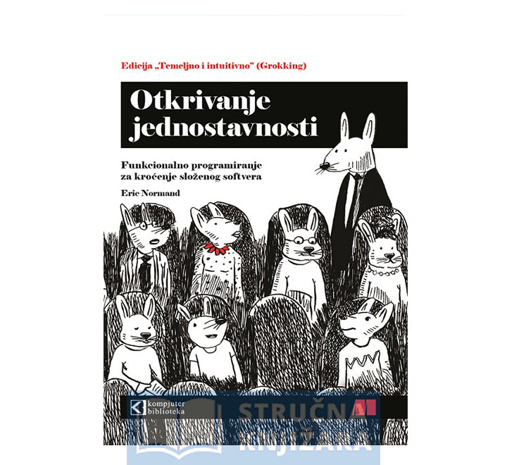 Otkrivanje jednostavnosti - Funkcionalno programiranje za kroćenje složenog softvera - Eric Normand