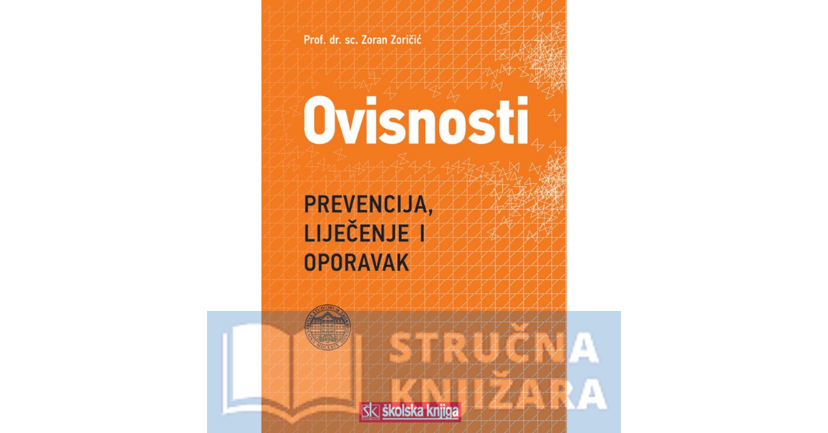 Ovisnosti - Prevencija, liječenje i oporavak - prof. dr. sc. Zoran Zoričić