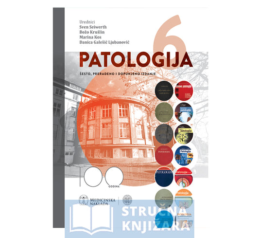 PATOLOGIJA - 6. prerađeno i dopunjeno izdanje - Sven Seiwerth, Božo Krušlin, Marina Kos, Danica Galešić Ljubanović
