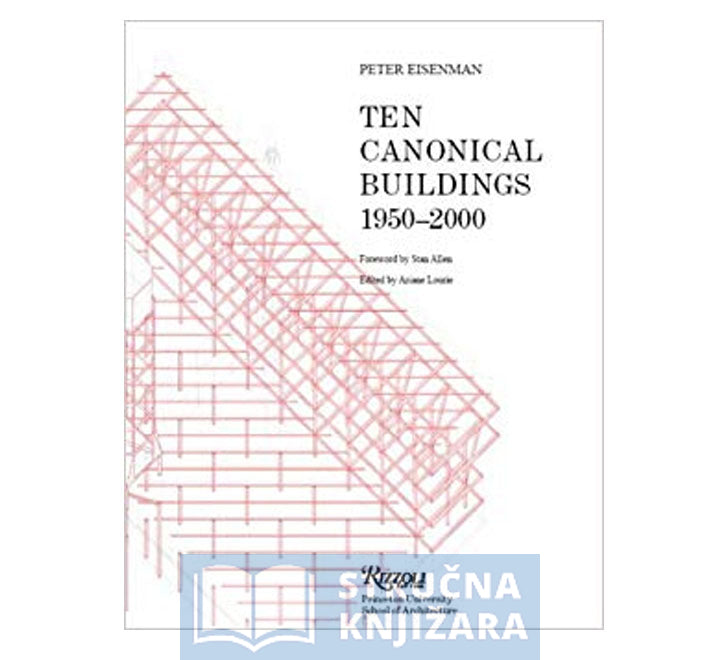 Peter Eisenman: Ten Canonical Buildings: 1950-2000