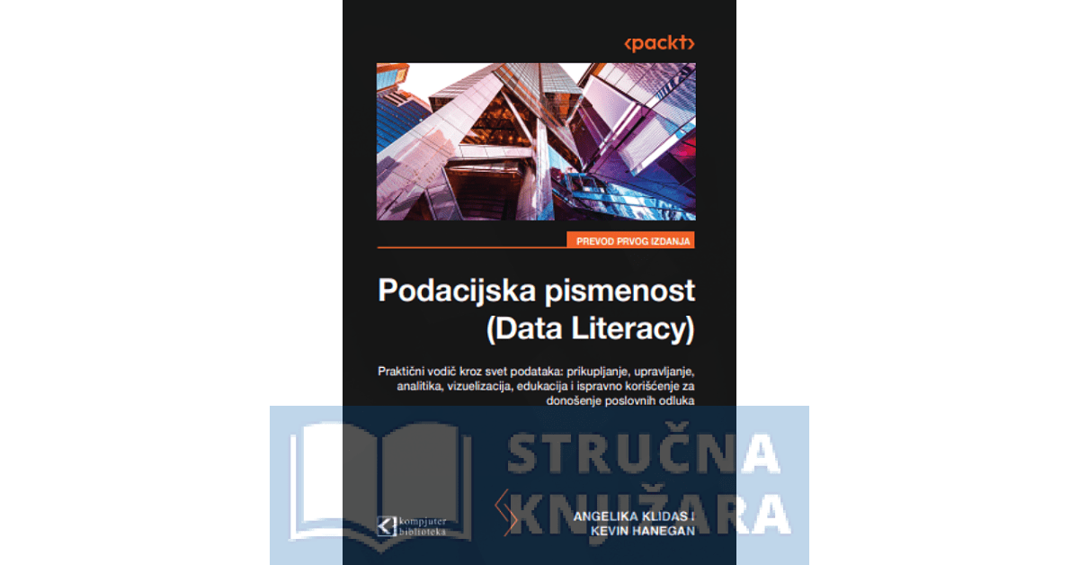Podacijska pismenost (Data Literacy) veština prikupljanja, analize i korišćenja podataka - Angelika Klidas, Kevin Hanegan