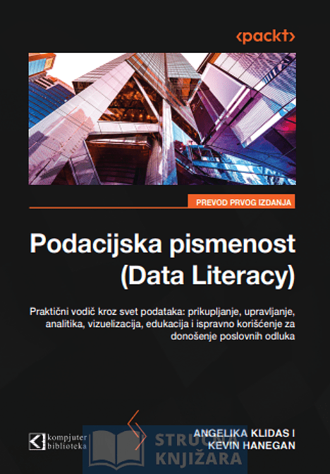 Podacijska pismenost (Data Literacy) veština prikupljanja, analize i korišćenja podataka - Angelika Klidas, Kevin Hanegan