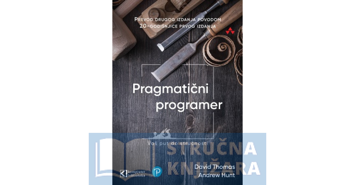 Pragmatični programer - vaš put do stručnosti - Prevod drugog izdanjapovodom 20-godišnjice prvog izdanja - David Thomas, Andrew Hunt