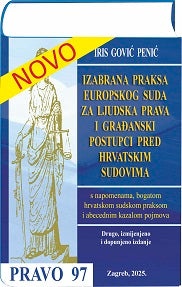 Pravo 97 - IZABRANA PRAKSA EUROPSKOG SUDA ZA LJUDSKA PRAVA  I GRAĐANSKI POSTUPCI PRED HRVATSKIM SUDOVIMA - Iris Gović Penić