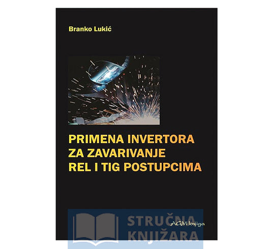 Primena invertora za zavarivanje REL i TIG postupcima - Branko Lukić