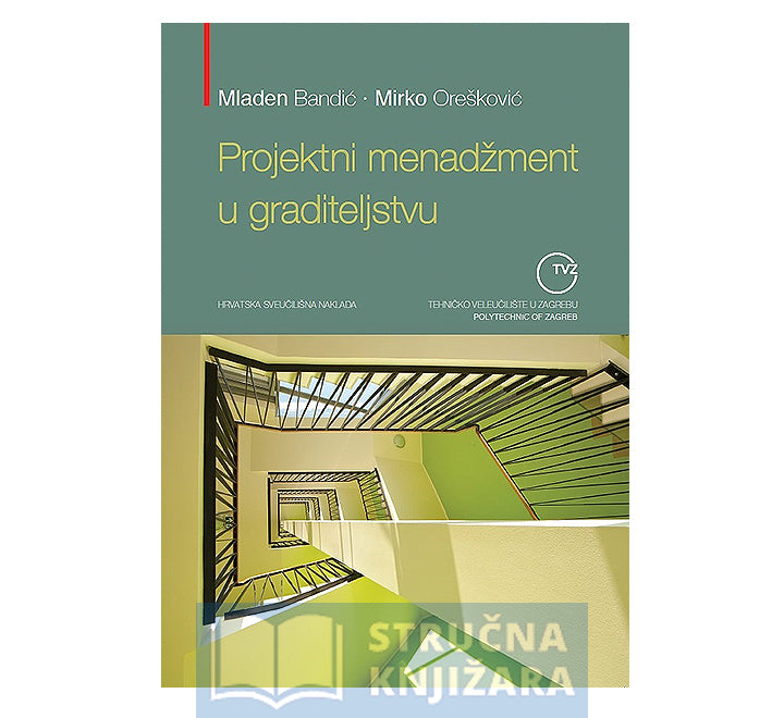 Projektni menadžment u graditeljstvu - Mladen Bandić, Mirko Orešković