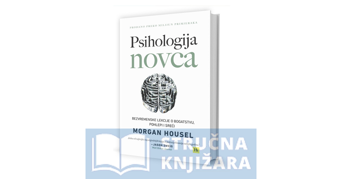 PSIHOLOGIJA NOVCA - Bezvremenske lekcije o bogatstvu, pohlepi i sreći - Morgan Housel