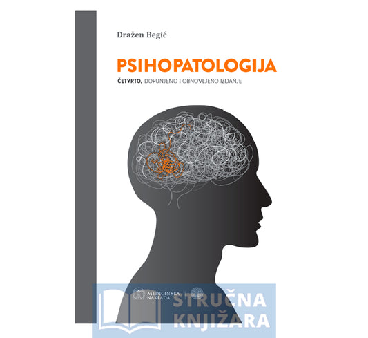 Psihopatologija četvrto, dopunjeno i obnovljeno izdanje - Dražen Begić
