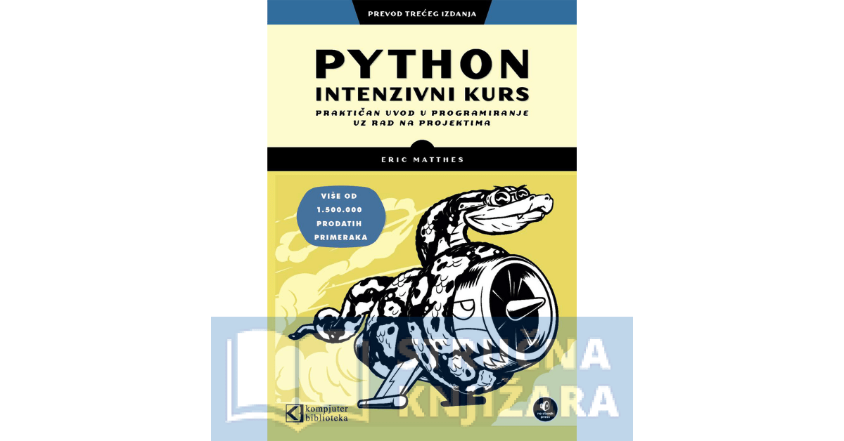 Python intenzivni kurs - Praktičan uvod u programiranje uz rad na projektima - prevod 3. izdanja - Eric Matthes